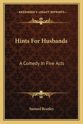 Hints For Husbands: A Comedy In Five Acts 1163078727 Book Cover