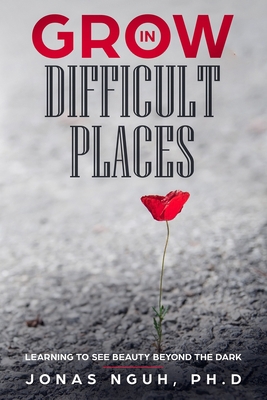 Grow in Difficult Places: Learning to See Beaut... 1948829312 Book Cover