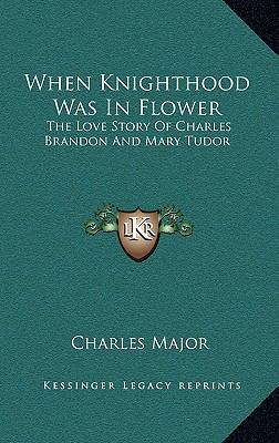 When Knighthood Was In Flower: The Love Story O... 1163204242 Book Cover