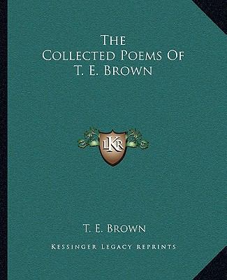 The Collected Poems Of T. E. Brown 1163252727 Book Cover