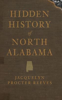 Hidden History of North Alabama 1540220400 Book Cover