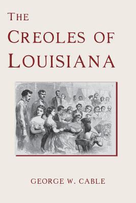 The Creoles of Louisiana 1456506048 Book Cover