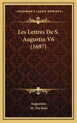 Les Lettres De S. Augustin V6 (1697) [French] 1165462257 Book Cover