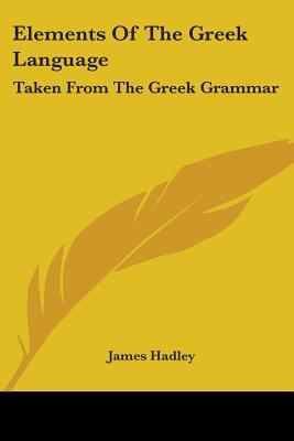 Elements Of The Greek Language: Taken From The ... 1428660011 Book Cover