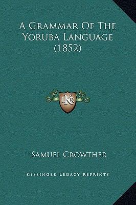 A Grammar Of The Yoruba Language (1852) 1169219284 Book Cover