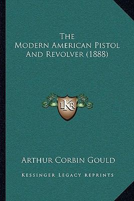 The Modern American Pistol And Revolver (1888) 1166025519 Book Cover