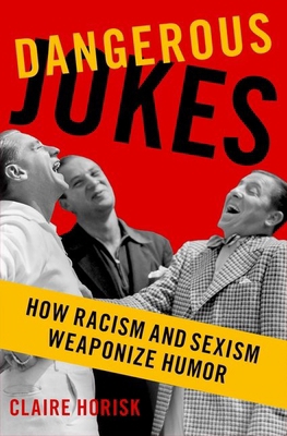 Dangerous Jokes: How Racism and Sexism Weaponiz... 0197691498 Book Cover