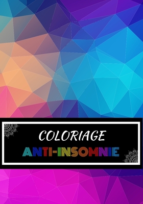 COLORIAGE ANTI-INSOMNIE: Coloriez et écrivez vos pensées pour vous libérer de votre insomnie ! (French Edition) B084Z4Z7BC Book Cover