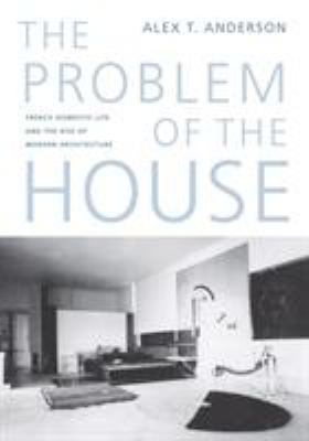 The Problem of the House: French Domestic Life ... 0295986328 Book Cover