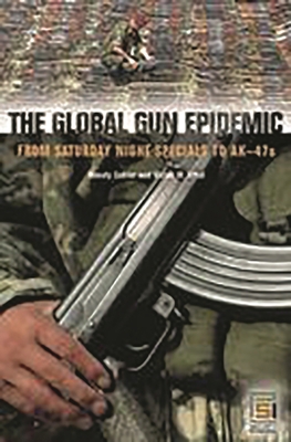 The Global Gun Epidemic: From Saturday Night Sp... 0275982564 Book Cover