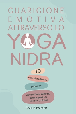 Guarigione emotiva attraverso lo Yoga Nidra: 10... [Italian] B0DTTP9W2H Book Cover