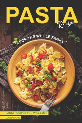 Pasta Recipes for the Whole Family: Pasta Recip... B0C9SNQGP5 Book Cover