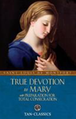 True Devotion to Mary: With Preparation for Tot... 0895551543 Book Cover