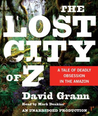 The Lost City of Z: A Tale of Deadly Obsession ... 0739376985 Book Cover