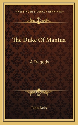 The Duke Of Mantua: A Tragedy 1163523216 Book Cover