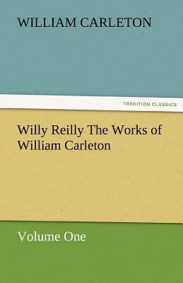Willy Reilly the Works of William Carleton, Vol... 3842480059 Book Cover