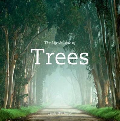 The Life & Love of Trees／Lewis Blackwell The Life & Love of the Forest by Lewis Blackwell | Goodreads