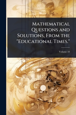 Mathematical Questions and Solutions, From the ... 1023735326 Book Cover