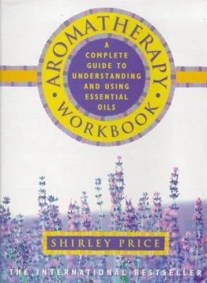The Aromatherapy Workbook: Understanding Essent... 0722526458 Book Cover