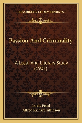 Passion And Criminality: A Legal And Literary S... 1164956221 Book Cover