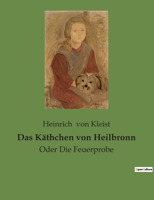 Das Käthchen von Heilbronn: Oder Die Feuerprobe [German] 2385089580 Book Cover