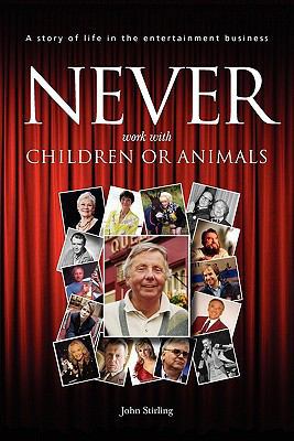 Never work with children or animals: A story of... 0956510205 Book Cover