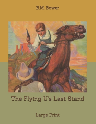 The Flying U's Last Stand: Large Print B085K8P1MX Book Cover