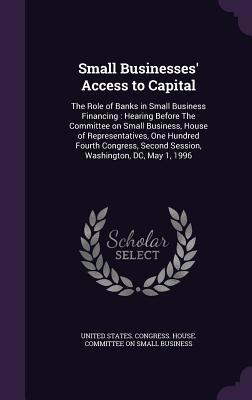 Small Businesses' Access to Capital: The Role o... 1341780007 Book Cover