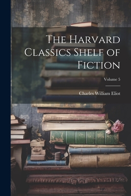 The Harvard Classics Shelf of Fiction; Volume 5 1021606014 Book Cover