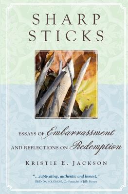 Sharp Sticks: Essays of Embarrassment and Refle... 1461044383 Book Cover
