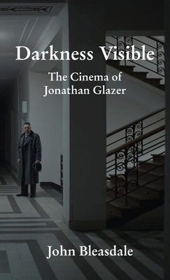 Darkness Visible: The Cinema of Jonathan Glazer B0FH3349XV Book Cover