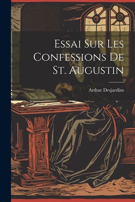 Essai Sur Les Confessions De St. Augustin [French] 1021338893 Book Cover