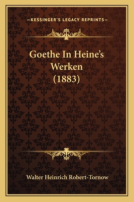 Goethe In Heine's Werken (1883) [German] 1165411539 Book Cover