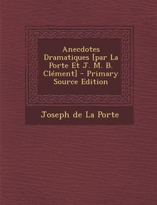 Anecdotes Dramatiques [Par La Porte Et J. M. B.... [French] 1295694905 Book Cover