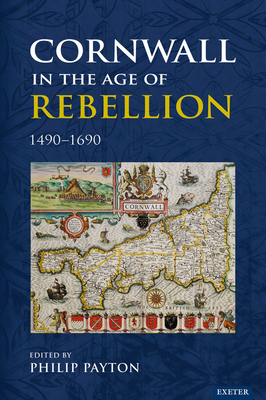 Cornwall in the Age of Rebellion, 1490-1690 1905816200 Book Cover