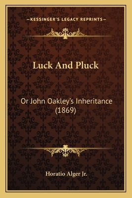 Luck And Pluck: Or John Oakley's Inheritance (1... 116700597X Book Cover