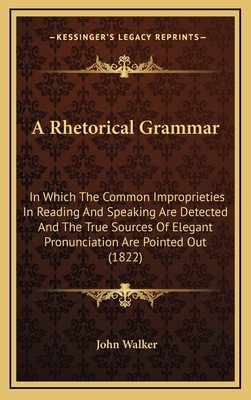 A Rhetorical Grammar: In Which the Common Impro... 1164788612 Book Cover