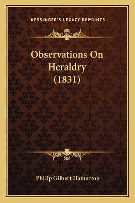 Observations On Heraldry (1831) 1166571211 Book Cover