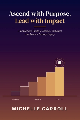 Ascend with Purpose. Lead with Impact. B0HF6MCHCD Book Cover