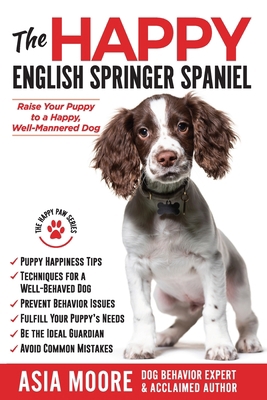 The Happy English Springer Spaniel: Raise your ... 1913586340 Book Cover