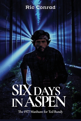 Six Days in Aspen: The 1977 Manhunt for Ted Bundy 0988733978 Book Cover