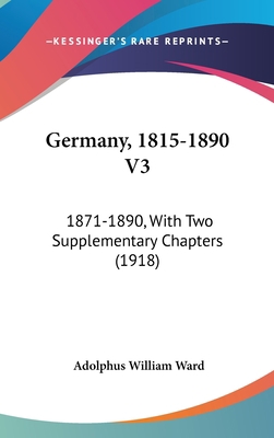 Germany, 1815-1890 V3: 1871-1890, With Two Supp... 1120386993 Book Cover