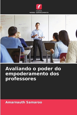 Avaliando o poder do empoderamento dos professores [Portuguese] 620948106X Book Cover