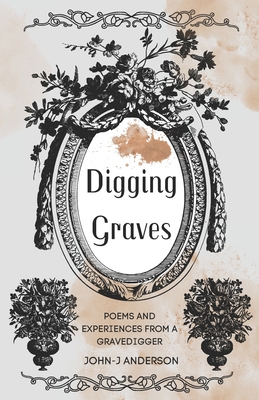 Digging Graves: A Book of Poems and Experiences... B0DNXS5TTR Book Cover