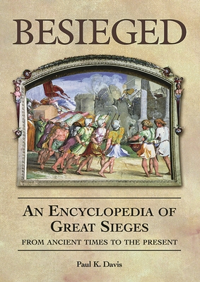 Besieged: An Encyclopedia of Great Sieges from ... 1576071952 Book Cover