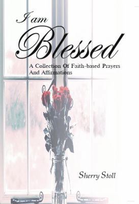 I Am Blessed.: A Collection of Faith-Based Pray... 1949746127 Book Cover