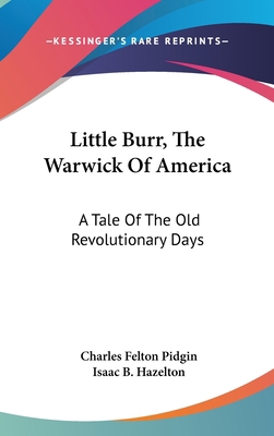 Little Burr, The Warwick Of America: A Tale Of ... 0548434395 Book Cover