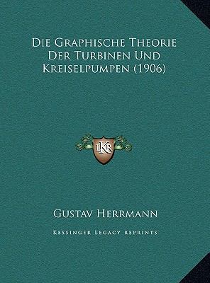 Die Graphische Theorie Der Turbinen Und Kreisel... [German] 1169747493 Book Cover