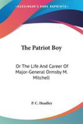 The Patriot Boy: Or The Life And Career Of Majo... 0548459681 Book Cover