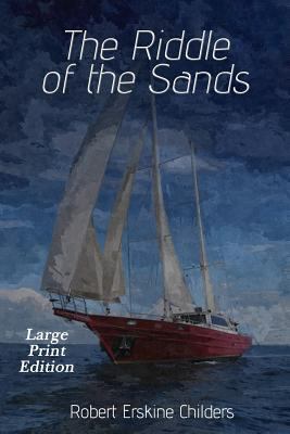 The Riddle of the Sands: Large Print Edition 1547165901 Book Cover